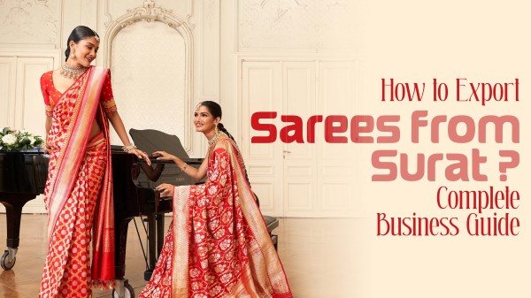 How to Start Saree Export Business from Surat Market - Complete Guide